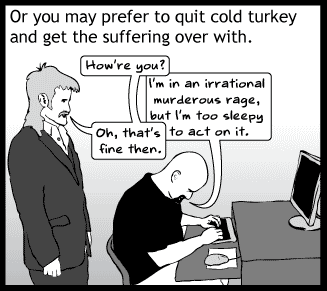 Giving up caffeine cold turkey: I'm in an irrational, murderous rage, but I'm too sleepy to act on it