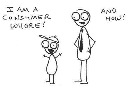 I am a consumer whore (and how) from 'Rejected' 