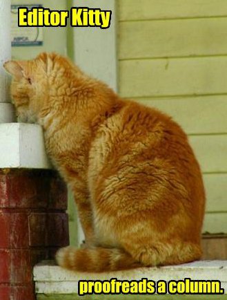Coppee editur wanted: Must have good speling and prof reeding skills Editor kitty proofreads a column