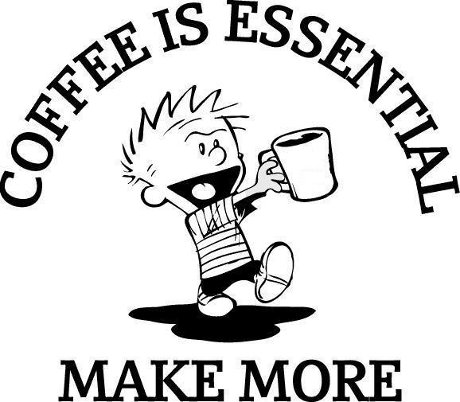 yes sir, but not that instant crap Calvin saying 'Coffee is essential, make more'