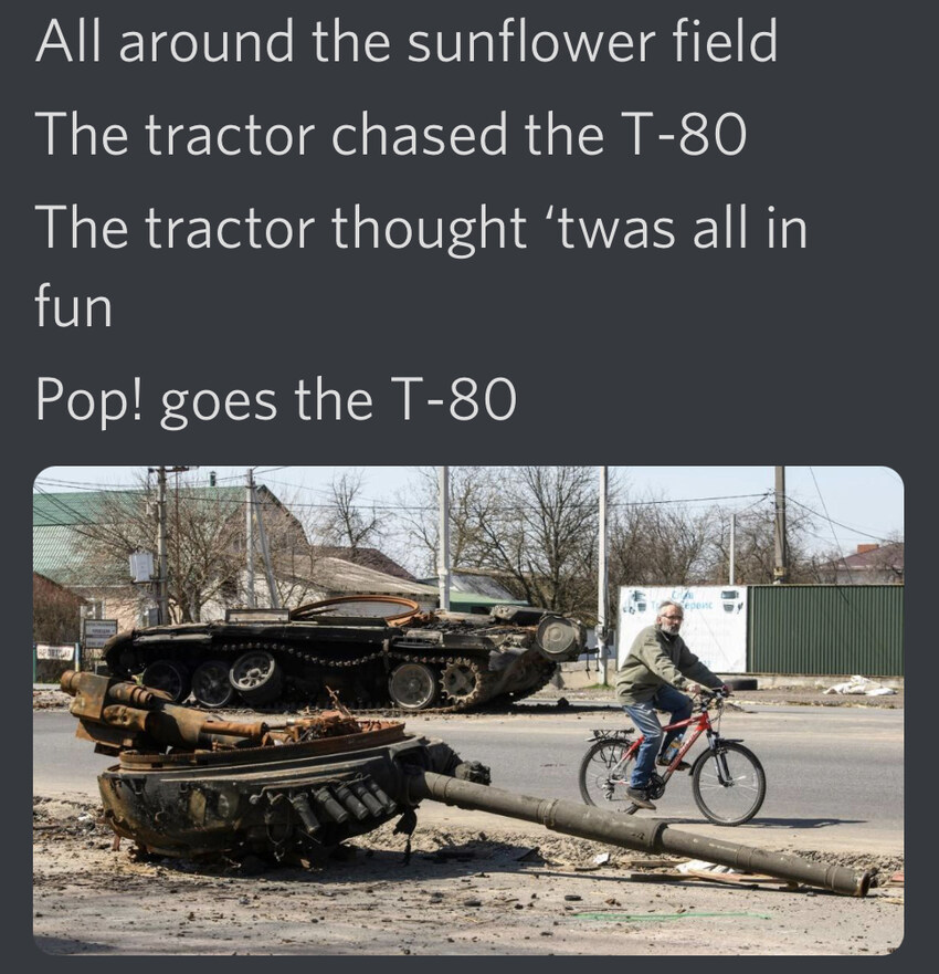 All around the sunflower field, the tractor chased the T-80. The tractor thought 'twas all in fun, Pop! goes the T-80.