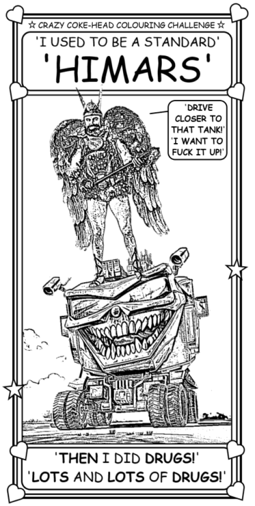 Coloring book page with Brian Blessed as Vultan saying, 'I used to be a standard HIMARS, then I did drugs. Lots and lots of drugs.'