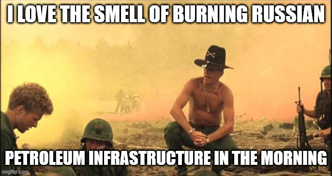 I love the smell of napalm still from Apocalypse Now, captioned 'I love the small of burning Russian petroleum infrastructure in the morning!'