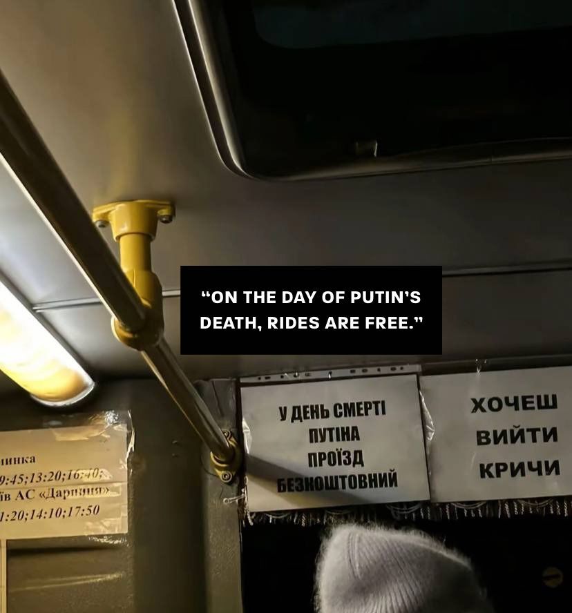 Somewhere on Ukrainian public transport, a sign says, 'On the day of Putin's death, rides are free.'